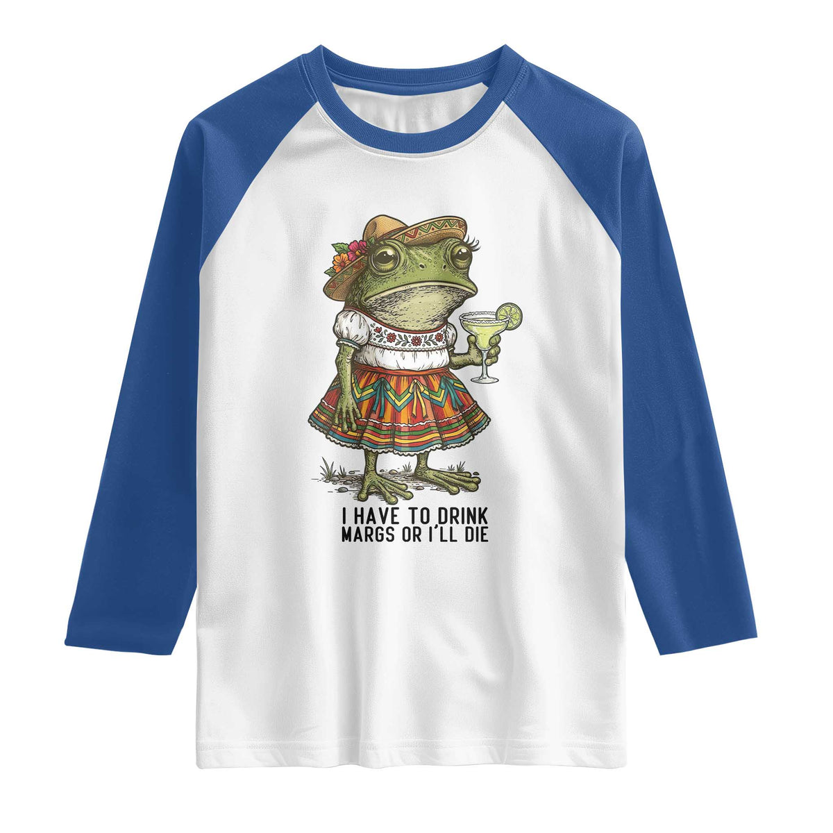 Funny Cinco De Mayo Frog Raglan Shirt I Have To Drink Margs TS12 White Royal Print Your Wear