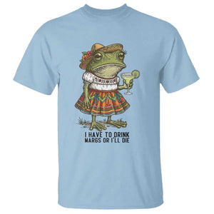 Funny Cinco De Mayo Frog T Shirt I Have To Drink Margs TS12 Light Blue Print Your Wear