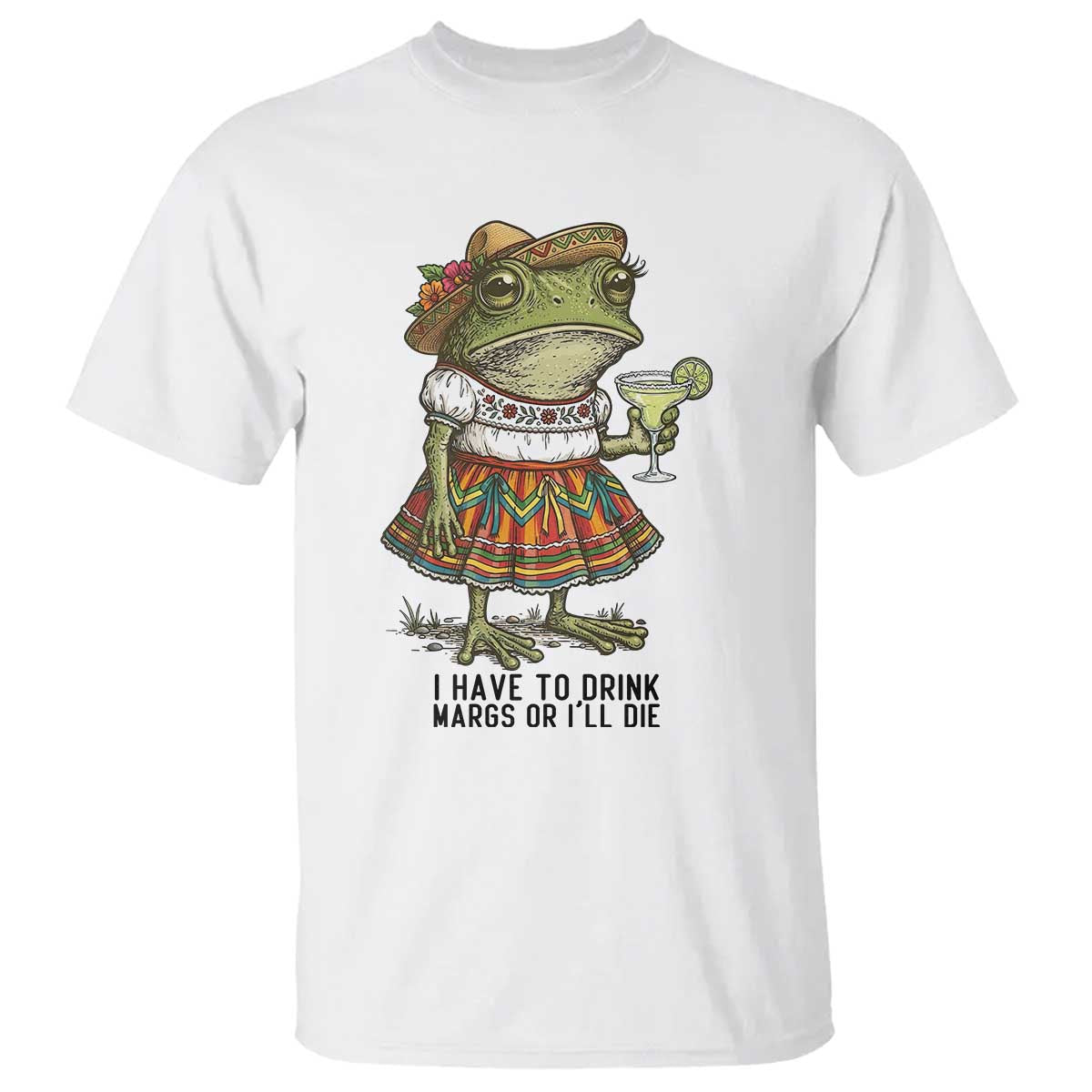 Funny Cinco De Mayo Frog T Shirt I Have To Drink Margs TS12 White Print Your Wear