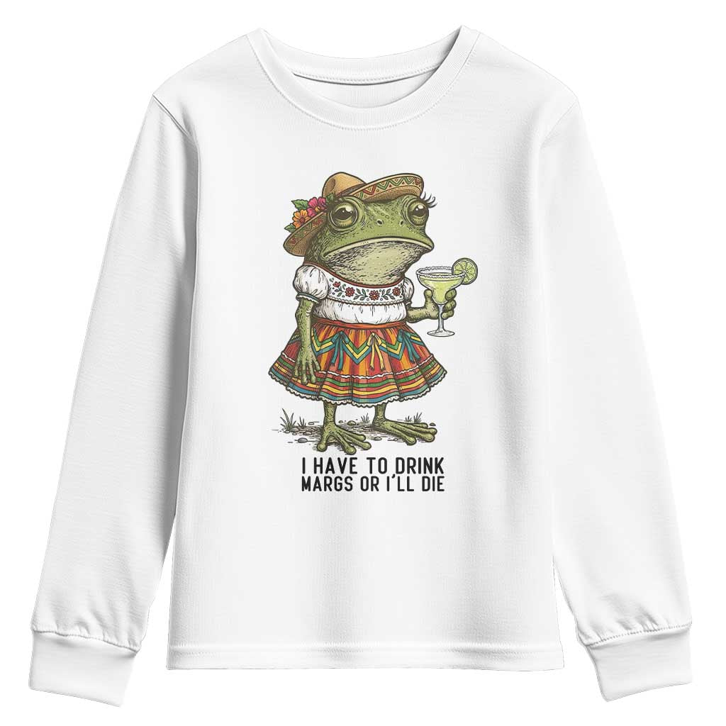 Funny Cinco De Mayo Frog Youth Sweatshirt I Have To Drink Margs TS12 White Print Your Wear