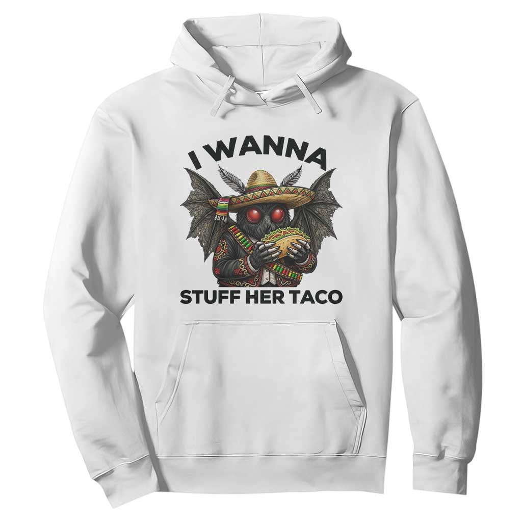 Funny Cinco De Mayo Mothman Hoodie I Wanna Stuff Her Taco TS12 White Print Your Wear
