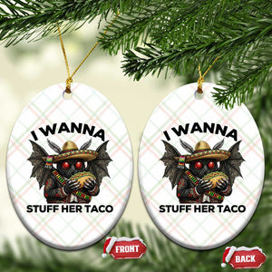 Funny Cinco De Mayo Mothman Ceramic Ornament I Wanna Stuff Her Taco TS12 Print Your Wear