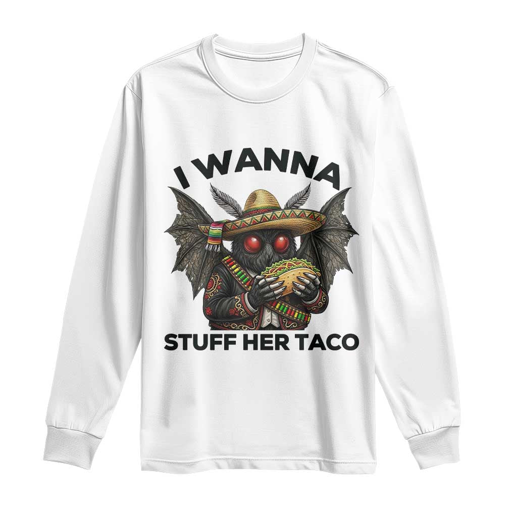 Funny Cinco De Mayo Mothman Long Sleeve Shirt I Wanna Stuff Her Taco TS12 White Print Your Wear