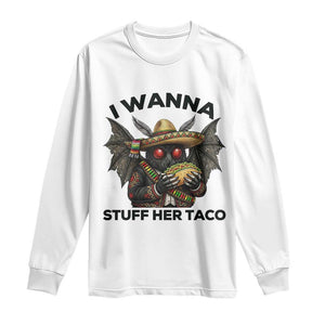 Funny Cinco De Mayo Mothman Long Sleeve Shirt I Wanna Stuff Her Taco TS12 White Print Your Wear