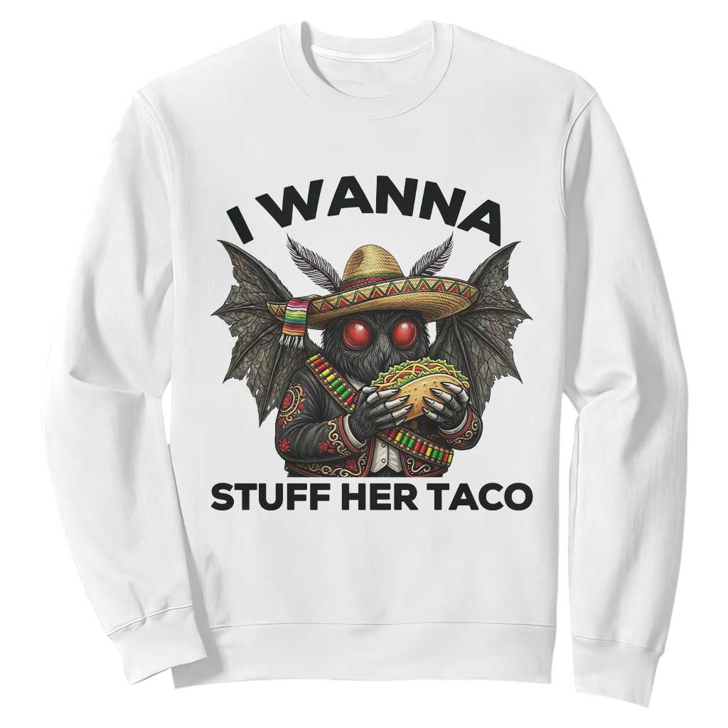 Funny Cinco De Mayo Mothman Sweatshirt I Wanna Stuff Her Taco TS12 White Print Your Wear