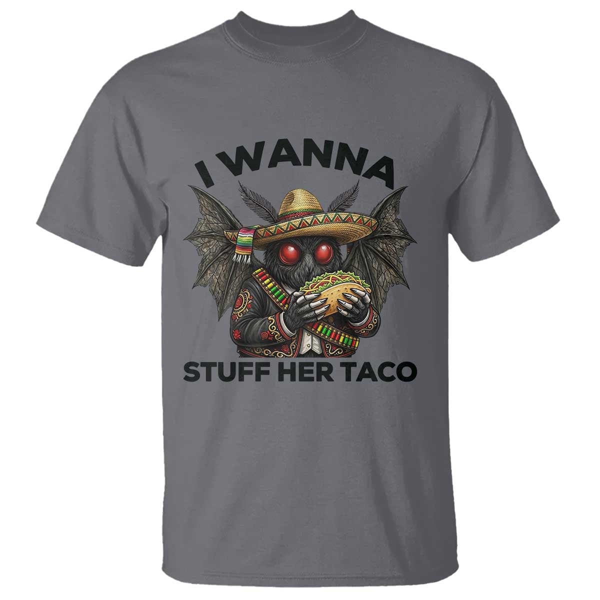 Funny Cinco De Mayo Mothman T Shirt I Wanna Stuff Her Taco TS12 Charcoal Print Your Wear