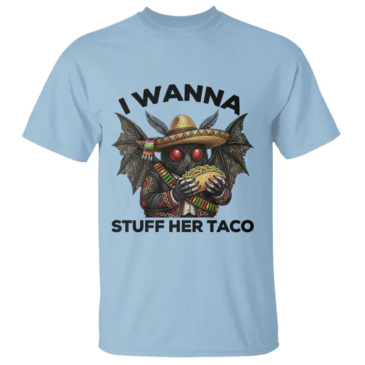 Funny Cinco De Mayo Mothman T Shirt I Wanna Stuff Her Taco TS12 Light Blue Print Your Wear