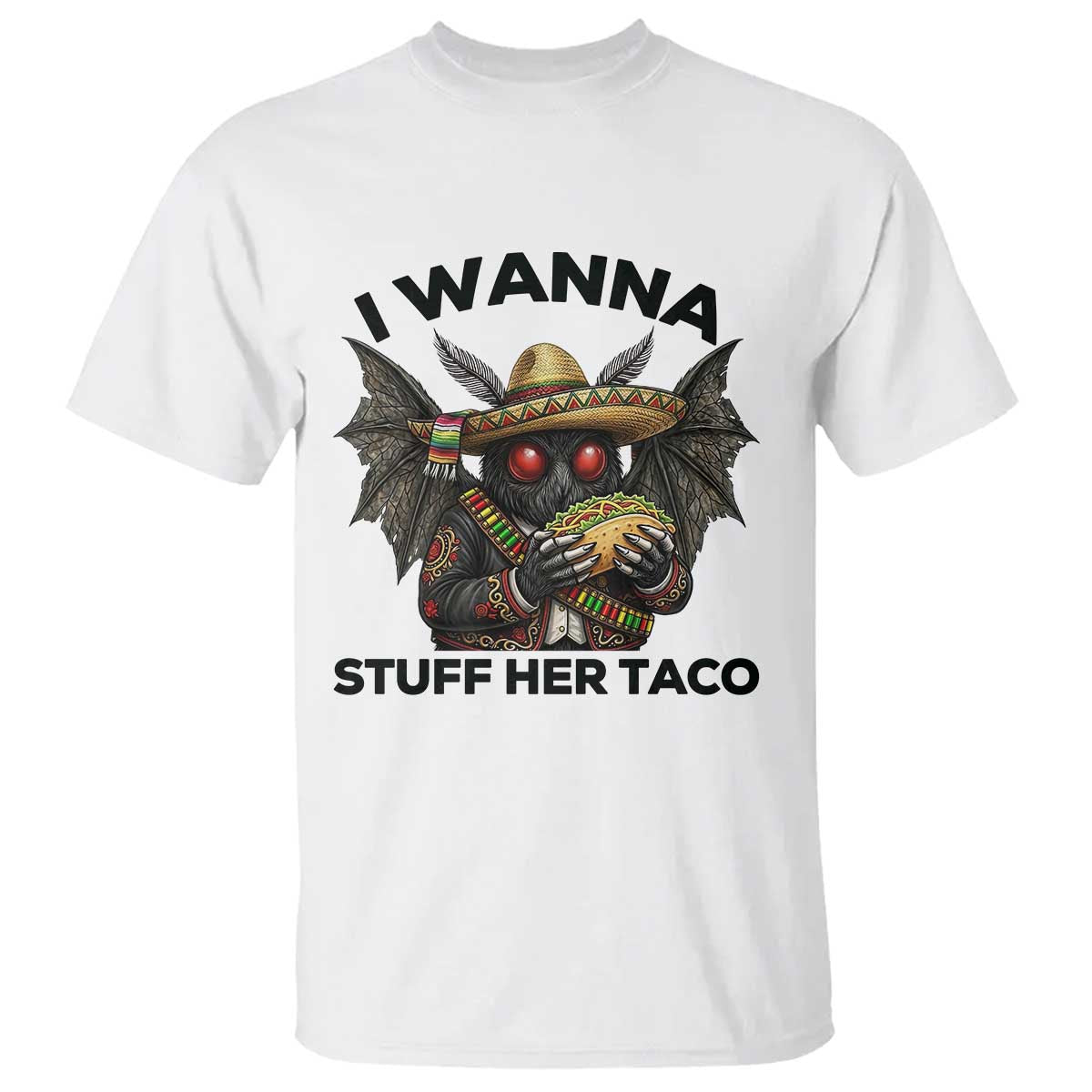 Funny Cinco De Mayo Mothman T Shirt I Wanna Stuff Her Taco TS12 White Print Your Wear