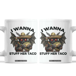Funny Cinco De Mayo Mothman Coffee Mug I Wanna Stuff Her Taco TS12 White Print Your Wear