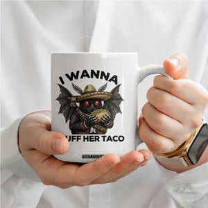 Funny Cinco De Mayo Mothman Coffee Mug I Wanna Stuff Her Taco TS12 Print Your Wear