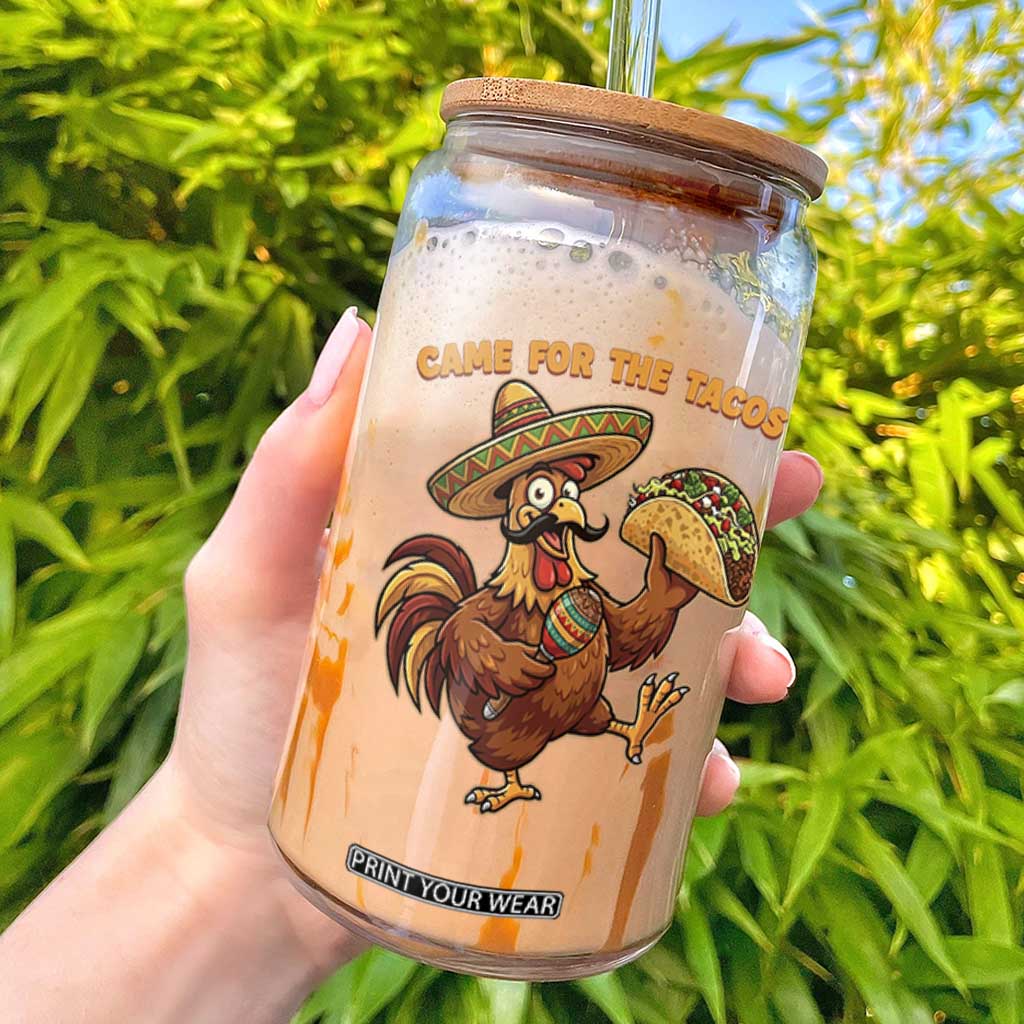 Funny Cinco De Mayo Chicken Glass Can Came For The Tacos TS12 White Print Your Wear