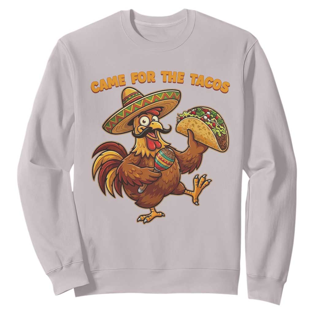Funny Cinco De Mayo Chicken Sweatshirt Came For The Tacos TS12 Ice Gray Print Your Wear