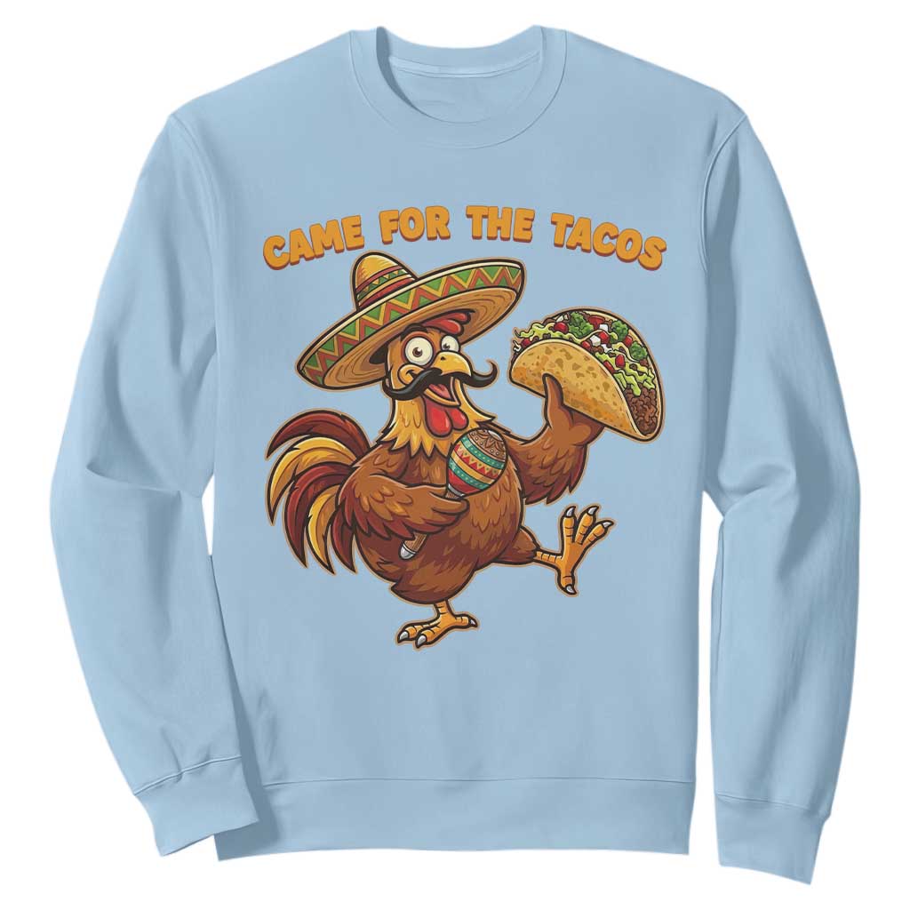 Funny Cinco De Mayo Chicken Sweatshirt Came For The Tacos TS12 Light Blue Print Your Wear