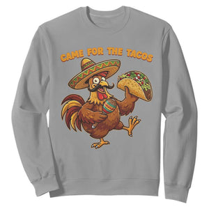 Funny Cinco De Mayo Chicken Sweatshirt Came For The Tacos TS12 Sport Gray Print Your Wear