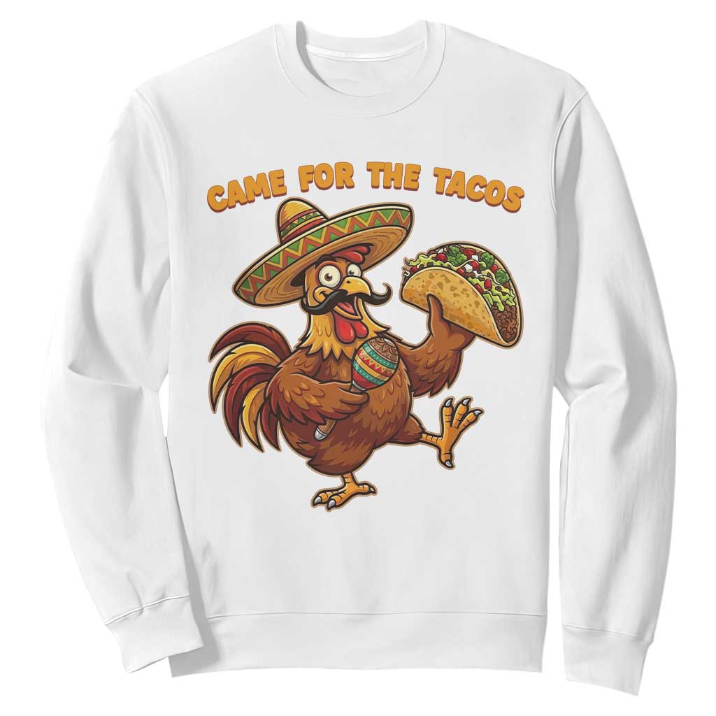 Funny Cinco De Mayo Chicken Sweatshirt Came For The Tacos TS12 White Print Your Wear