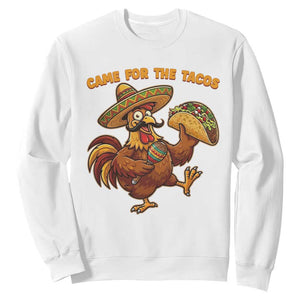 Funny Cinco De Mayo Chicken Sweatshirt Came For The Tacos TS12 White Print Your Wear