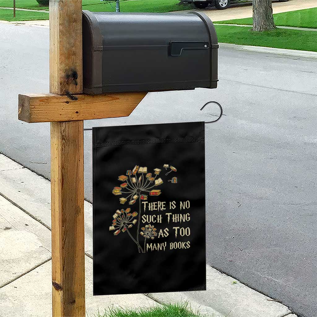 There Is No Such Thing As Too Many Books Garden Flag Book Lover TS12 Print Your Wear