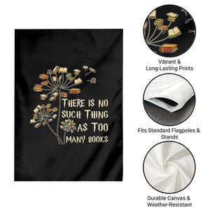 There Is No Such Thing As Too Many Books Garden Flag Book Lover TS12 Print Your Wear