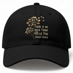 There Is No Such Thing As Too Many Books Baseball Cap Book Lover TS12 Print Your Wear