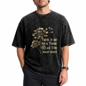 There Is No Such Thing As Too Many Books Washed Cotton T-Shirt Book Lover
