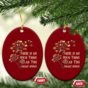 There Is No Such Thing As Too Many Books Ceramic Ornament Book Lover TS12 Print Your Wear