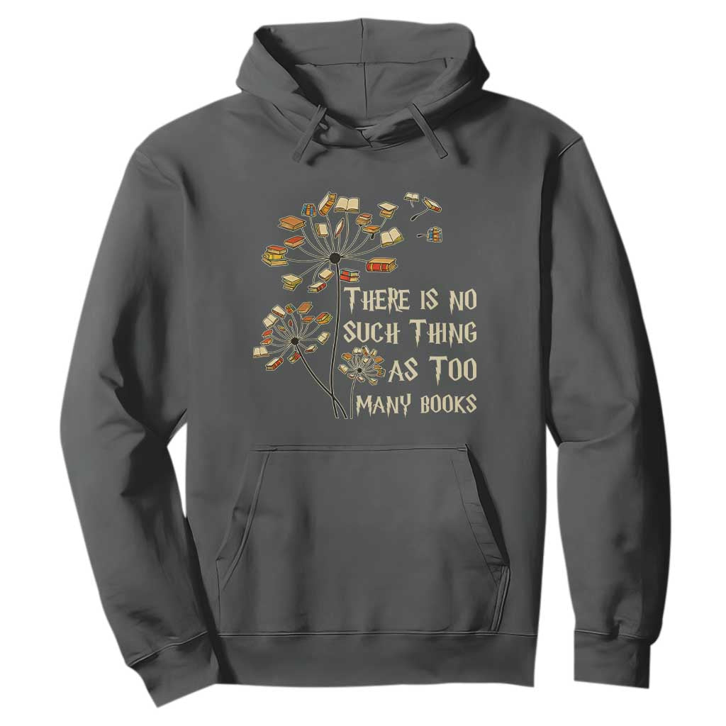 There Is No Such Thing As Too Many Books Hoodie Book Lover TS12 Dark Heather Print Your Wear