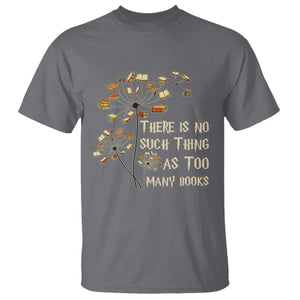 There Is No Such Thing As Too Many Books T Shirt Book Lover TS12 Charcoal Print Your Wear