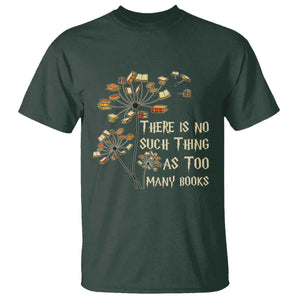 There Is No Such Thing As Too Many Books T Shirt Book Lover TS12 Dark Forest Green Print Your Wear
