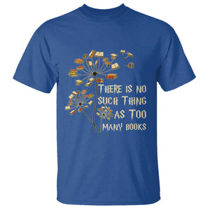 There Is No Such Thing As Too Many Books T Shirt Book Lover TS12 Royal Blue Print Your Wear