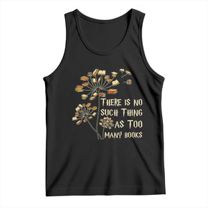 There Is No Such Thing As Too Many Books Tank Top Book Lover TS12 Black Print Your Wear