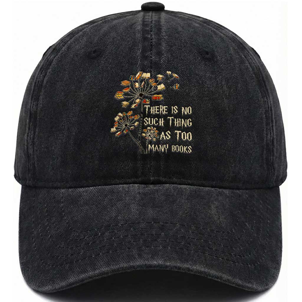 There Is No Such Thing As Too Many Books Washed Cotton Baseball Cap Book Lover TS12 Print Your Wear