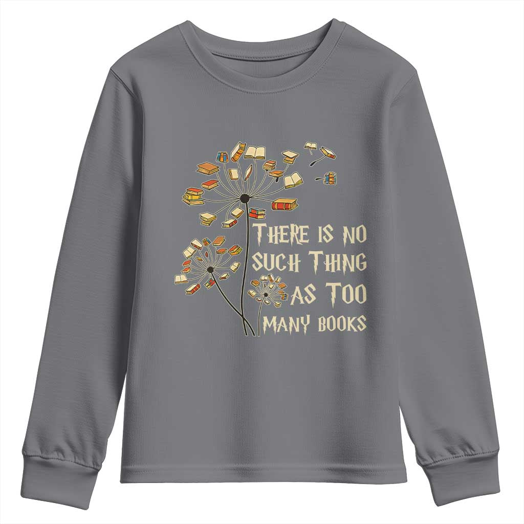 There Is No Such Thing As Too Many Books Youth Sweatshirt Book Lover TS12 Charcoal Print Your Wear