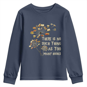 There Is No Such Thing As Too Many Books Youth Sweatshirt Book Lover TS12 Navy Print Your Wear