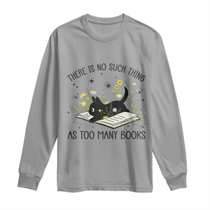 There Is No Such Thing As Too Many Books Long Sleeve Shirt Cute Kitty Reading Book TS12 Sport Gray Print Your Wear