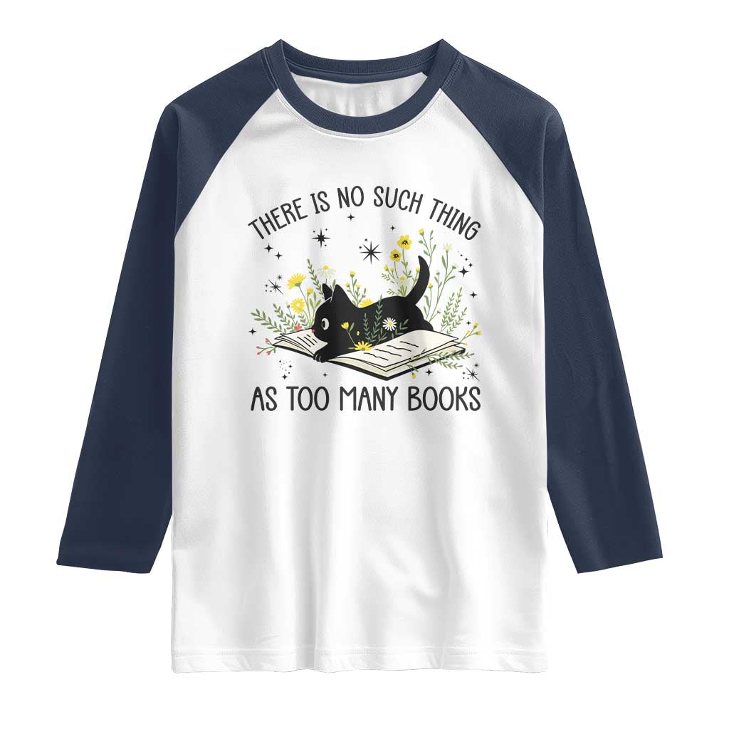 There Is No Such Thing As Too Many Books Raglan Shirt Cute Kitty Reading Book TS12 White Navy Print Your Wear