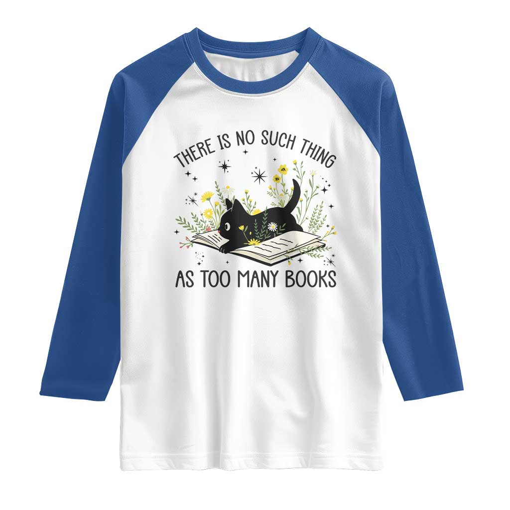 There Is No Such Thing As Too Many Books Raglan Shirt Cute Kitty Reading Book TS12 White Royal Print Your Wear
