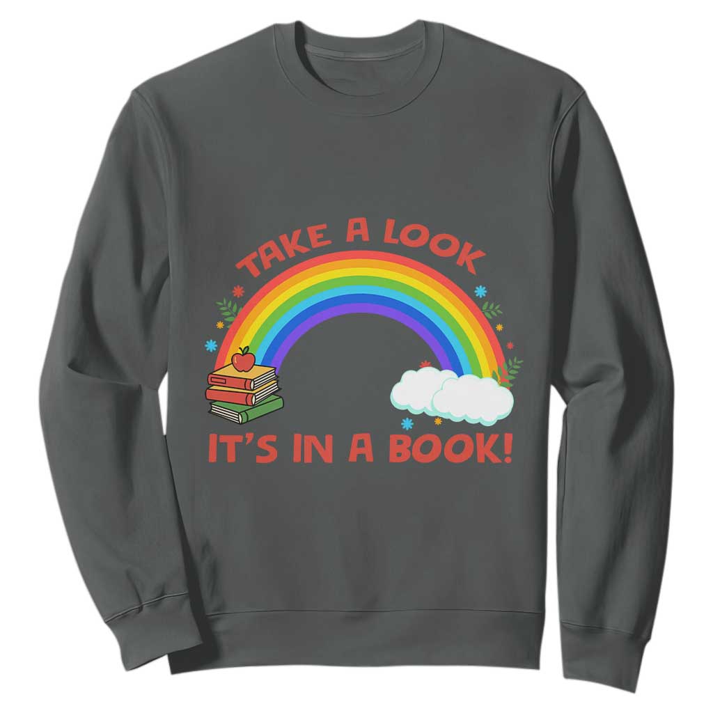 Take A Look It Is In A Book Sweatshirt Cute Rainbow Book Educational Quote TS12 Dark Heather Print Your Wear