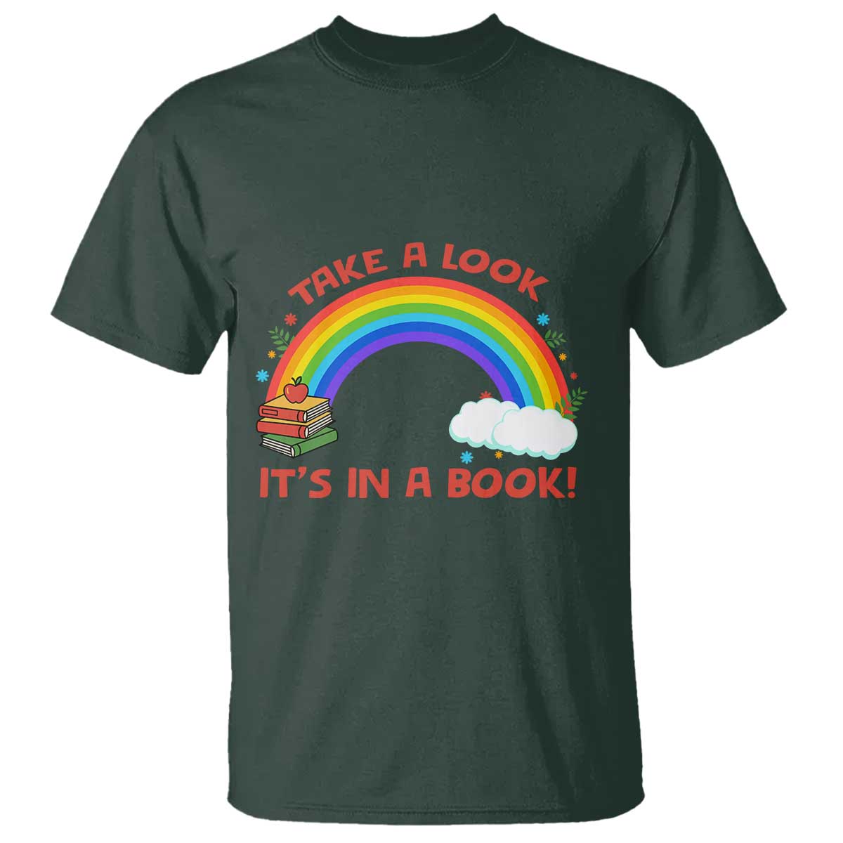 Take A Look It Is In A Book T Shirt Cute Rainbow Book Educational Quote TS12 Dark Forest Green Print Your Wear