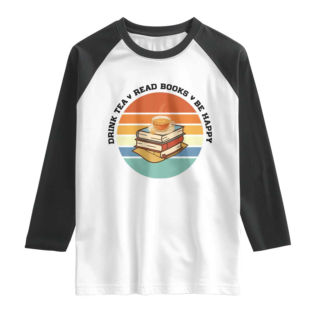 Drink Tea Read Books Be Happy Raglan Shirt Book Worm Tea Cup TS12 White Black Print Your Wear