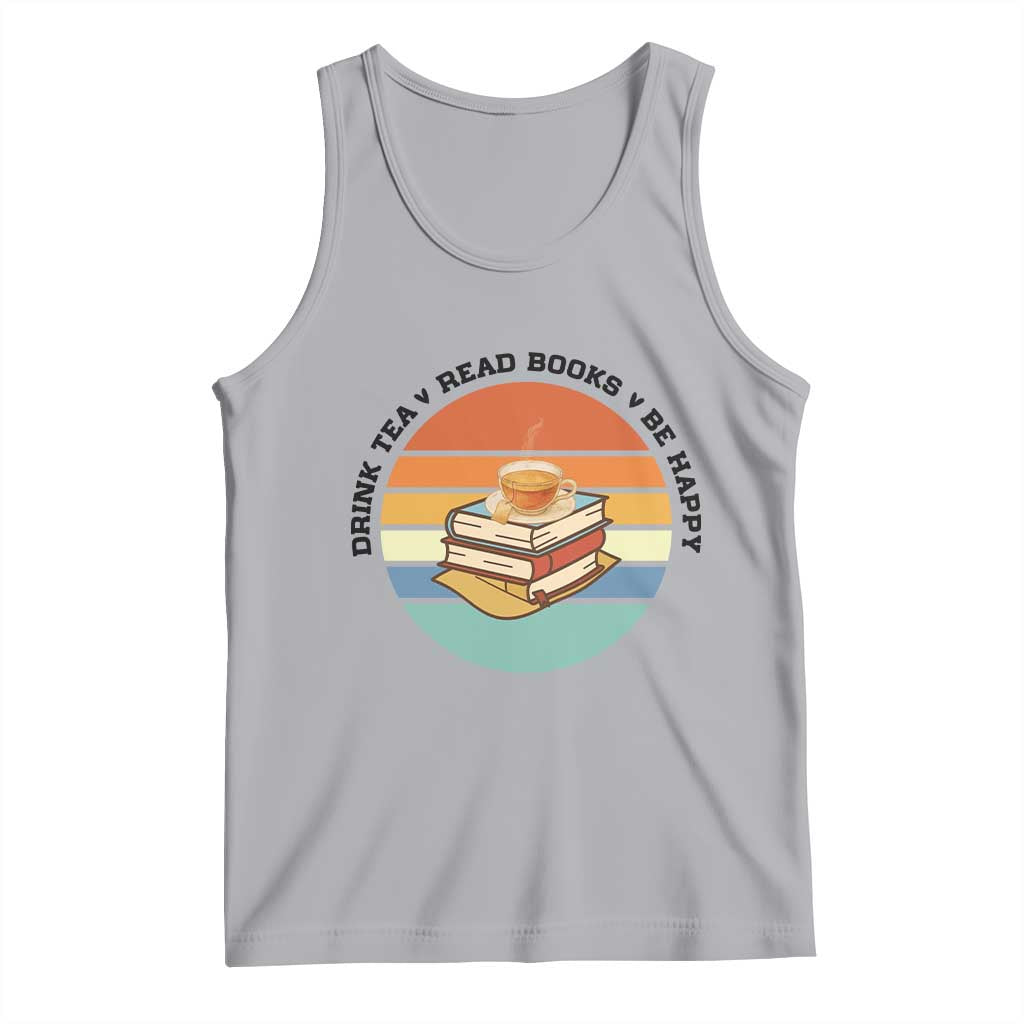 Drink Tea Read Books Be Happy Tank Top Book Worm Tea Cup TS12 Athletic Heather Print Your Wear