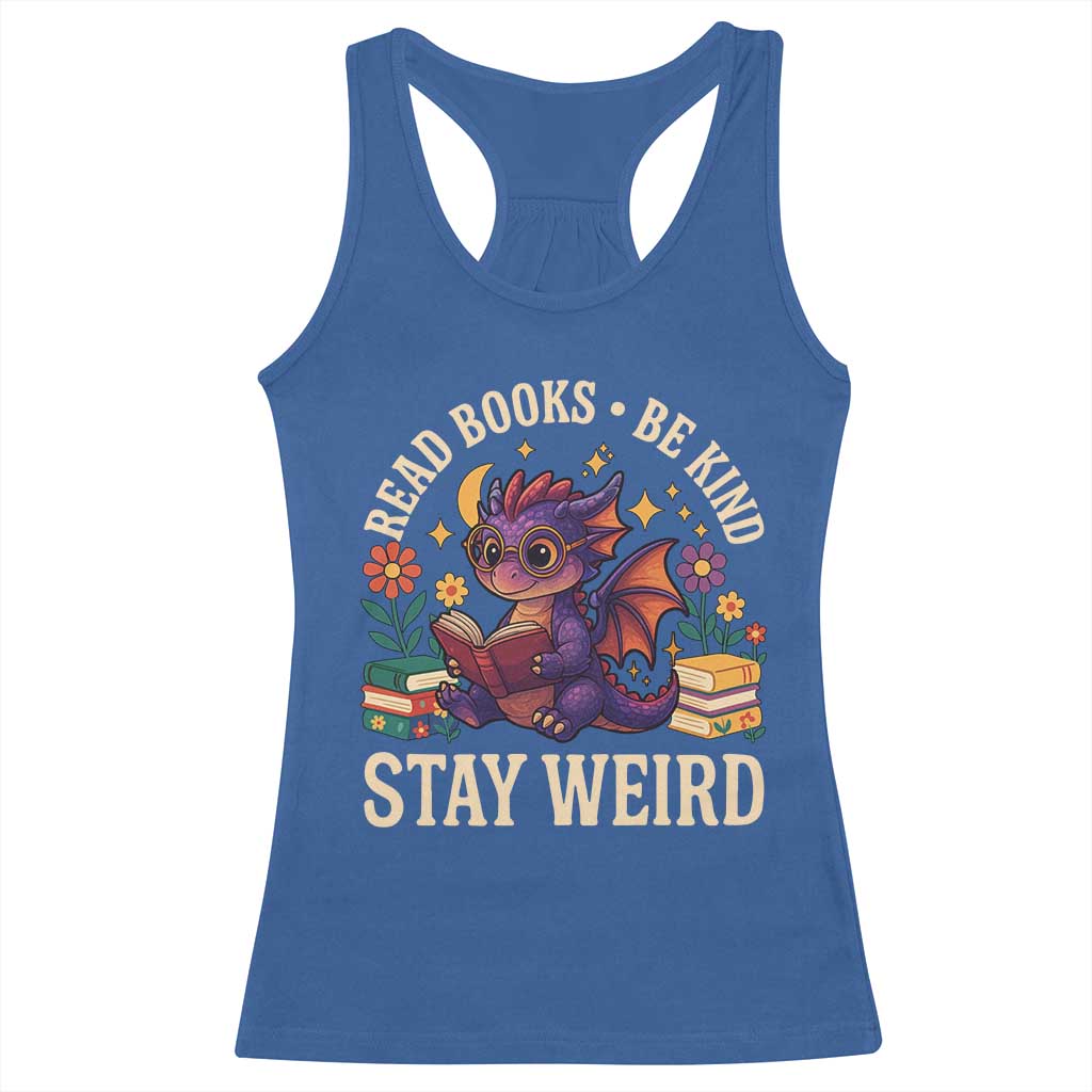 Dragon Read Book Racerback Tank Top Funny Read Books Be Kind Stay Weird TS12 Royal Blue Print Your Wear