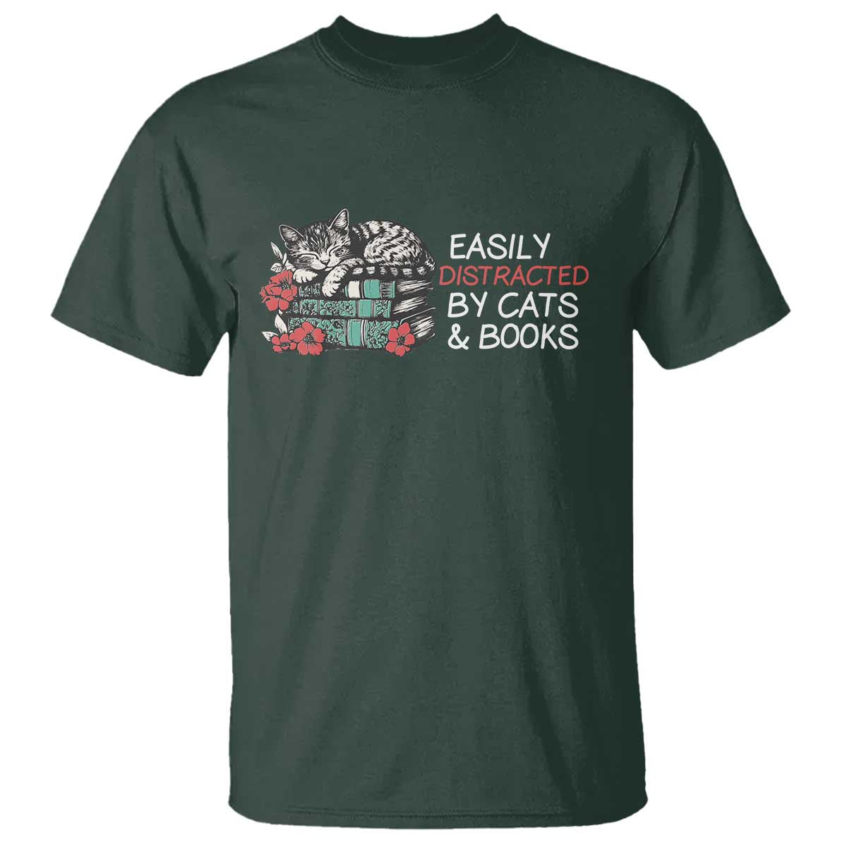 Easily Distracted By Cats And Books T Shirt Funny Book Lover Gift TS12 Dark Forest Green Print Your Wear