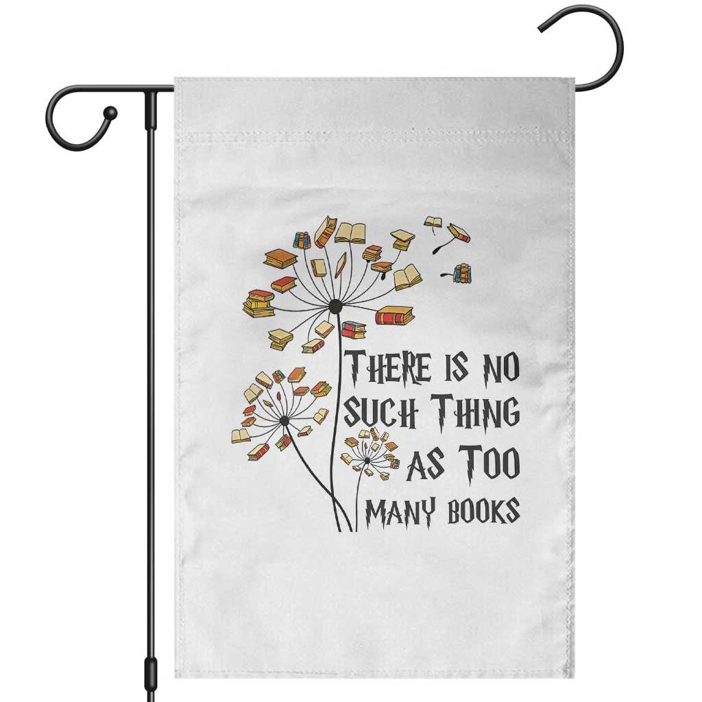Funny Bookworm Saying Garden Flag There Is No Such Thing As Too Many Books TS12 White Print Your Wear