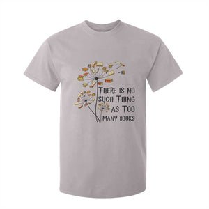 Funny Bookworm Saying T Shirt For Kid There Is No Such Thing As Too Many Books TS12 Ice Gray Print Your Wear