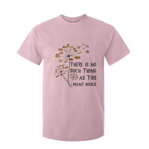 Funny Bookworm Saying T Shirt For Kid There Is No Such Thing As Too Many Books TS12 Light Pink Print Your Wear