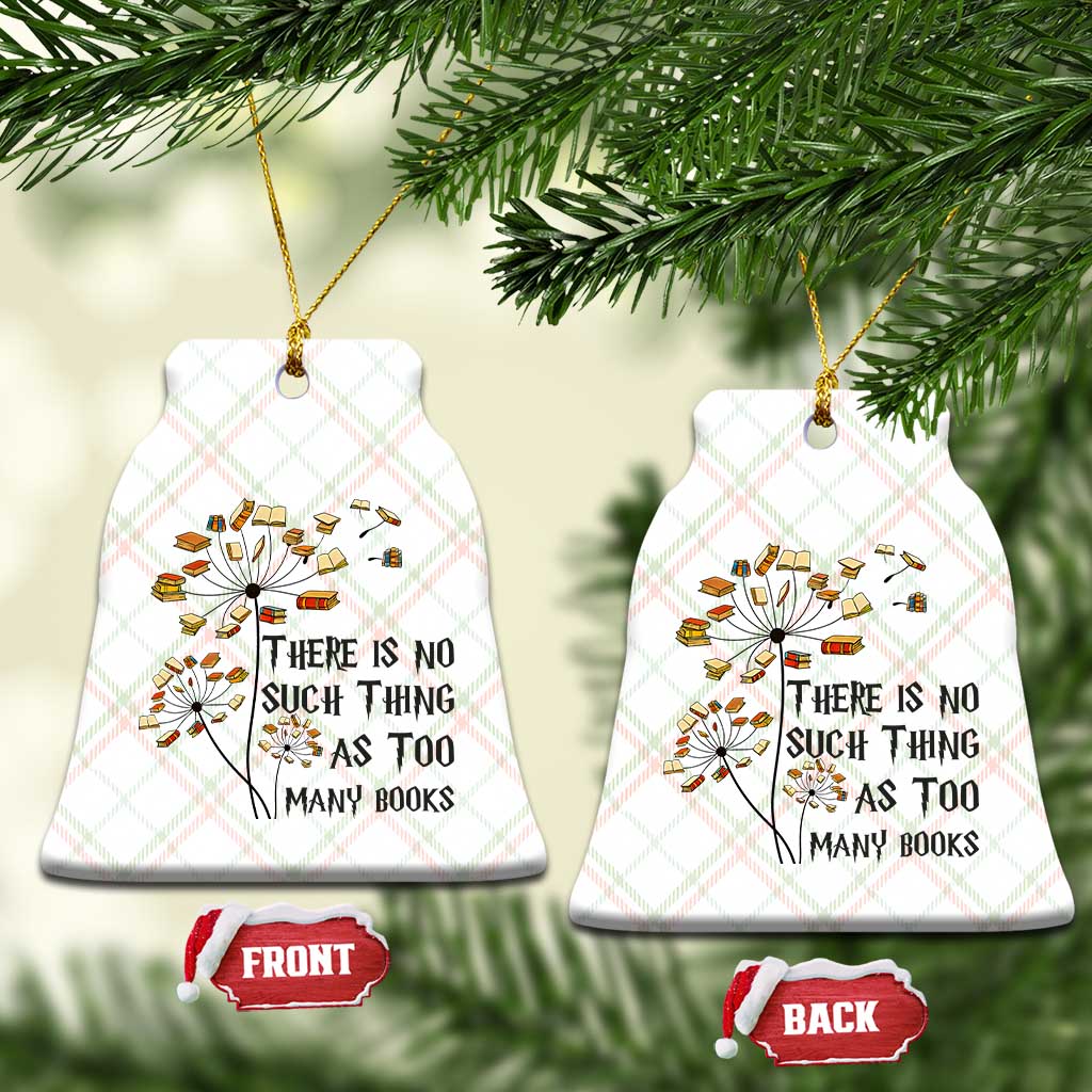 Funny Bookworm Saying Ceramic Ornament There Is No Such Thing As Too Many Books TS12 Print Your Wear