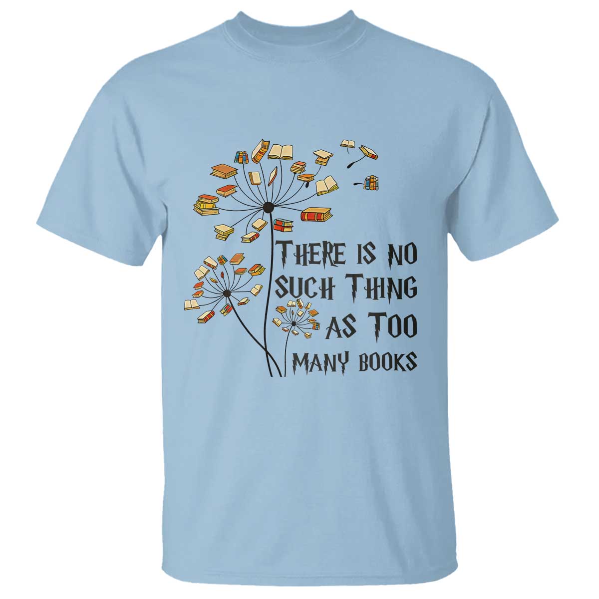 Funny Bookworm Saying T Shirt There Is No Such Thing As Too Many Books TS12 Light Blue Print Your Wear