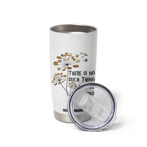 Funny Bookworm Saying Tumbler Cup There Is No Such Thing As Too Many Books TS12 Print Your Wear