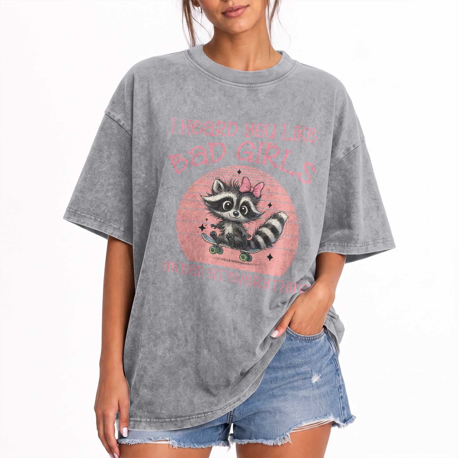 I Heard You Like Bad Girls Washed Cotton T-Shirt Funny Sarcastic Raccoon Lover