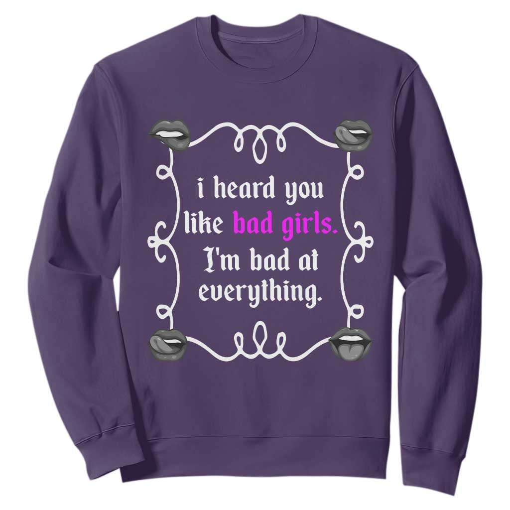 Funny Sarcastic Sweatshirt I Heard You Like Bad Girls I Am Bad At Everything TS12 Purple Print Your Wear